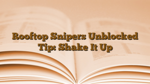 Read more about the article Rooftop Snipers Unblocked Tip: Shake It Up